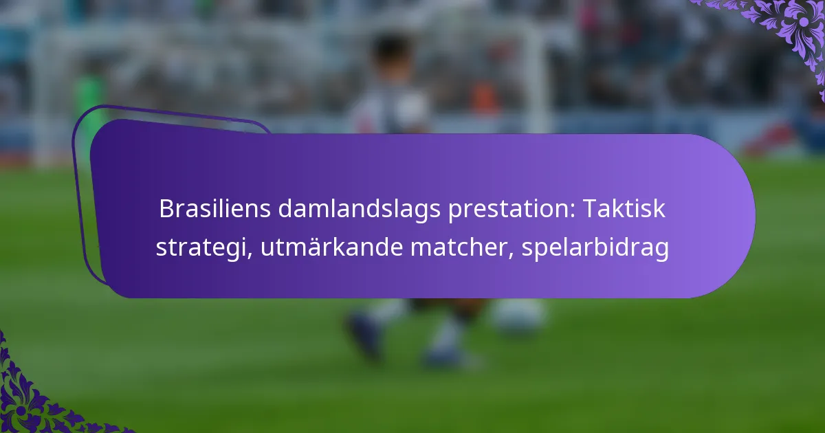 featured-image-brasiliens-damlandslags-prestation-taktisk-strategi-utmarkande-matcher-spelarbidrag