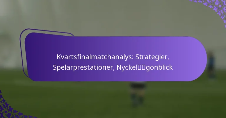 featured-image-kvartsfinalmatchanalys-strategier-spelarprestationer-nyckelgonblick