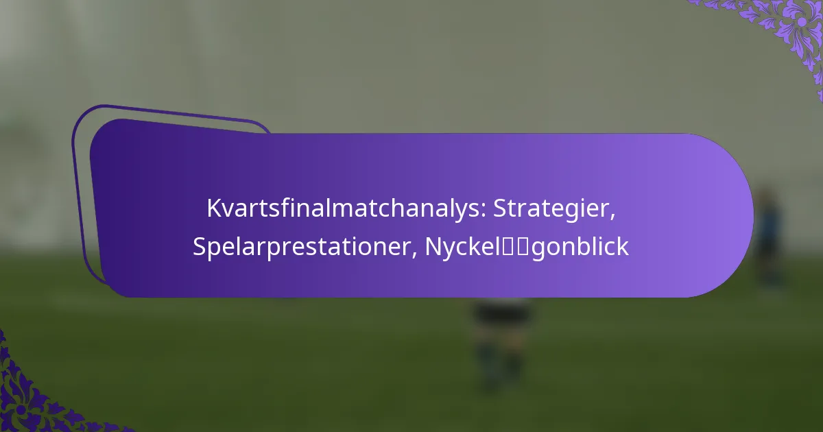 featured-image-kvartsfinalmatchanalys-strategier-spelarprestationer-nyckelgonblick