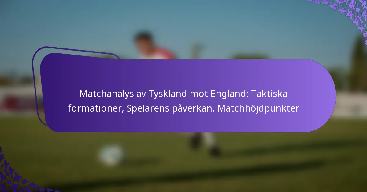 featured-image-matchanalys-av-tyskland-mot-england-taktiska-formationer-spelarens-paverkan-matchhojdpunkter