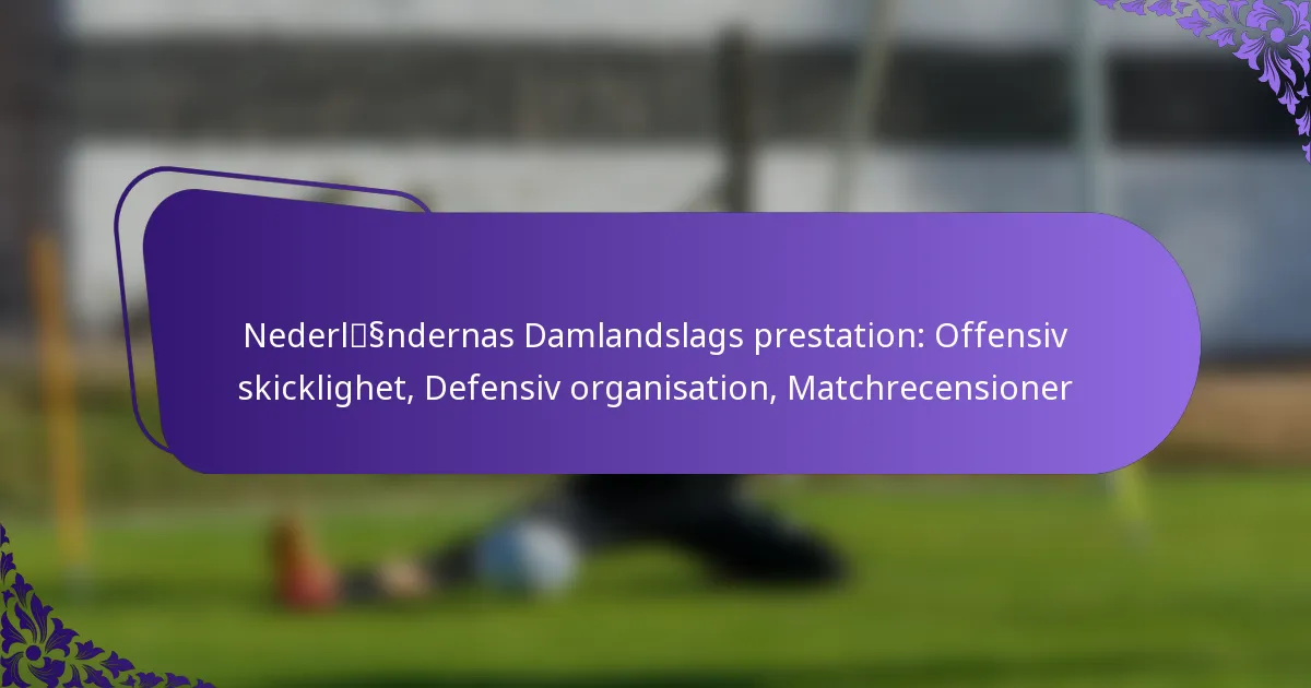 featured-image-nederlssndernas-damlandslags-prestation-offensiv-skicklighet-defensiv-organisation-matchrecensioner
