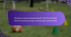 featured-image-paverkan-av-byten-pa-spelarstatistik-i-224-ars-kvinnliga-fifa-os-turnering-analys-matchresultat-spelarbidrag