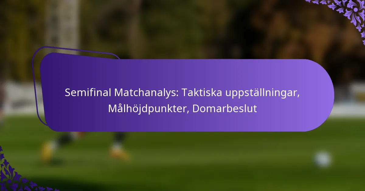 featured-image-semifinal-matchanalys-taktiska-uppstallningar-malhojdpunkter-domarbeslut
