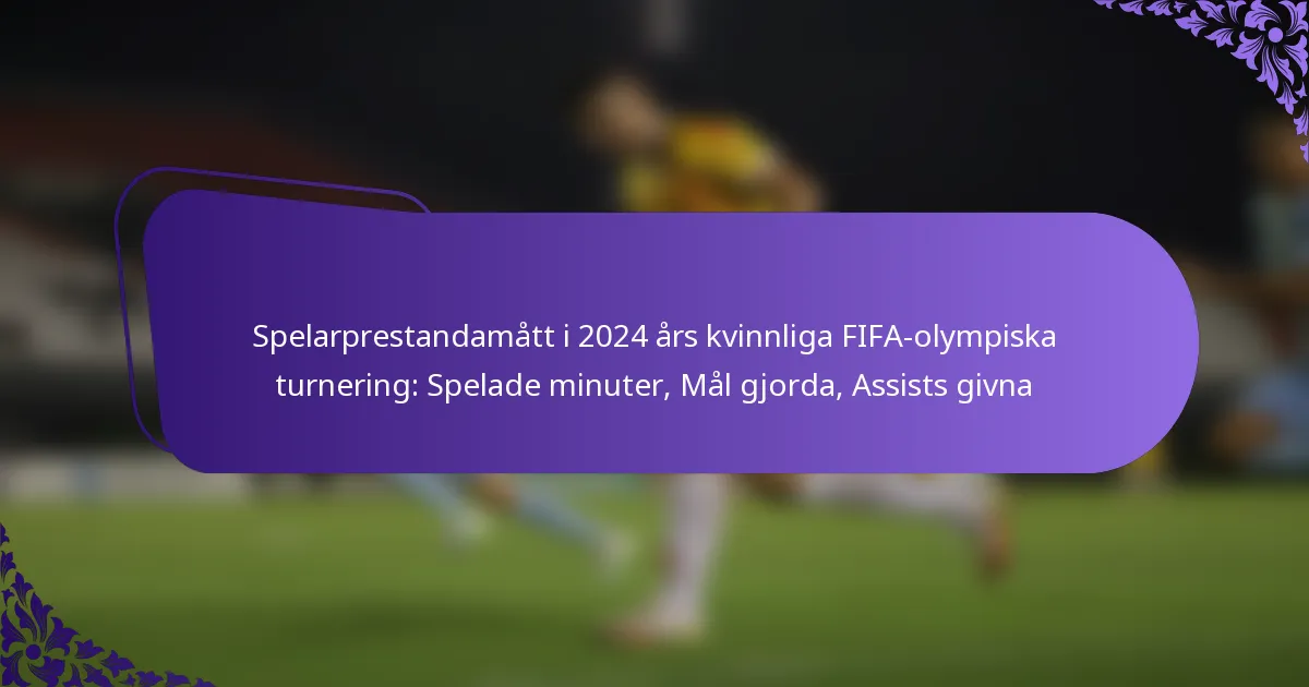 featured-image-spelarprestandamatt-i-224-ars-kvinnliga-fifa-olympiska-turnering-spelade-minuter-mal-gjorda-assists-givna