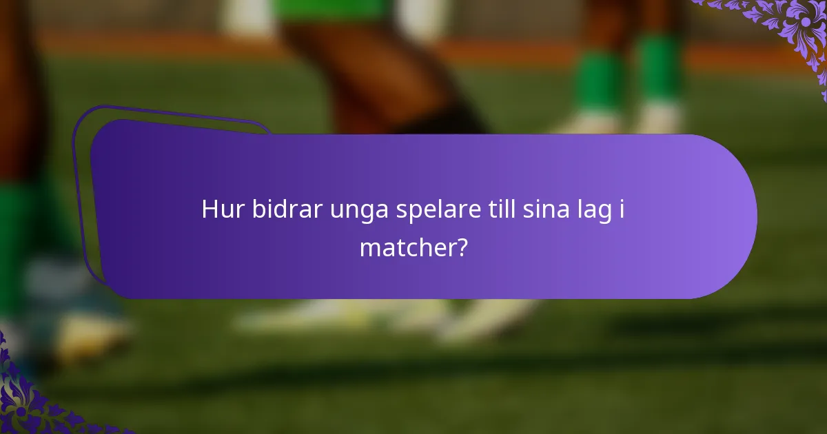 Hur bidrar unga spelare till sina lag i matcher?