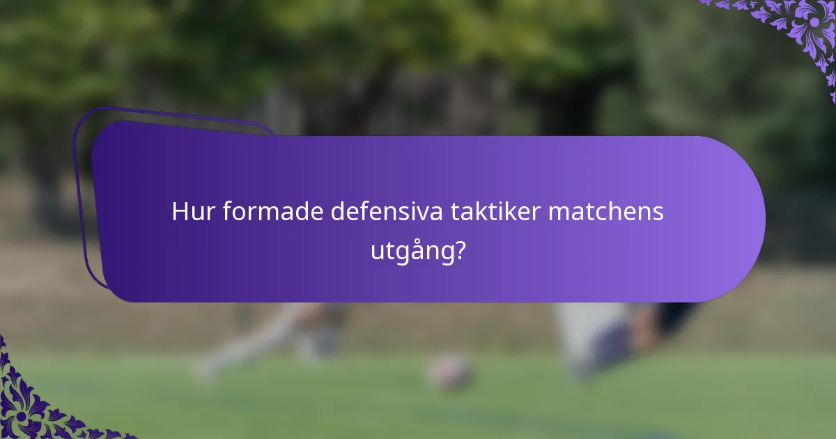 Hur formade defensiva taktiker matchens utgång?