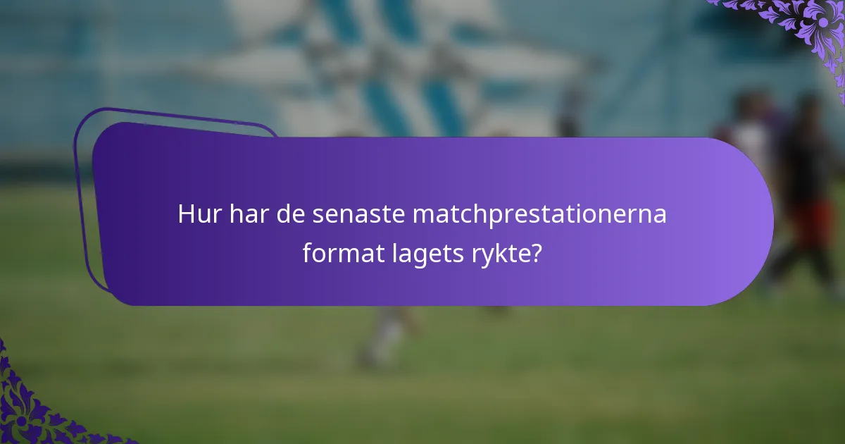 Hur har de senaste matchprestationerna format lagets rykte?