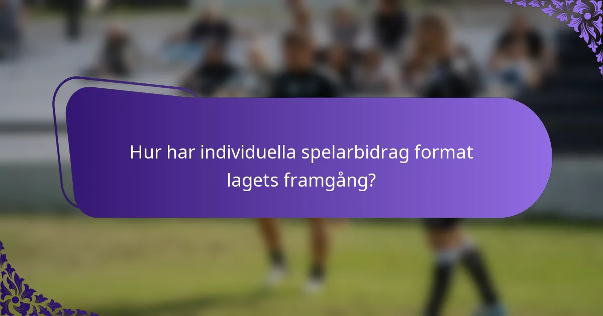 Hur har individuella spelarbidrag format lagets framgång?