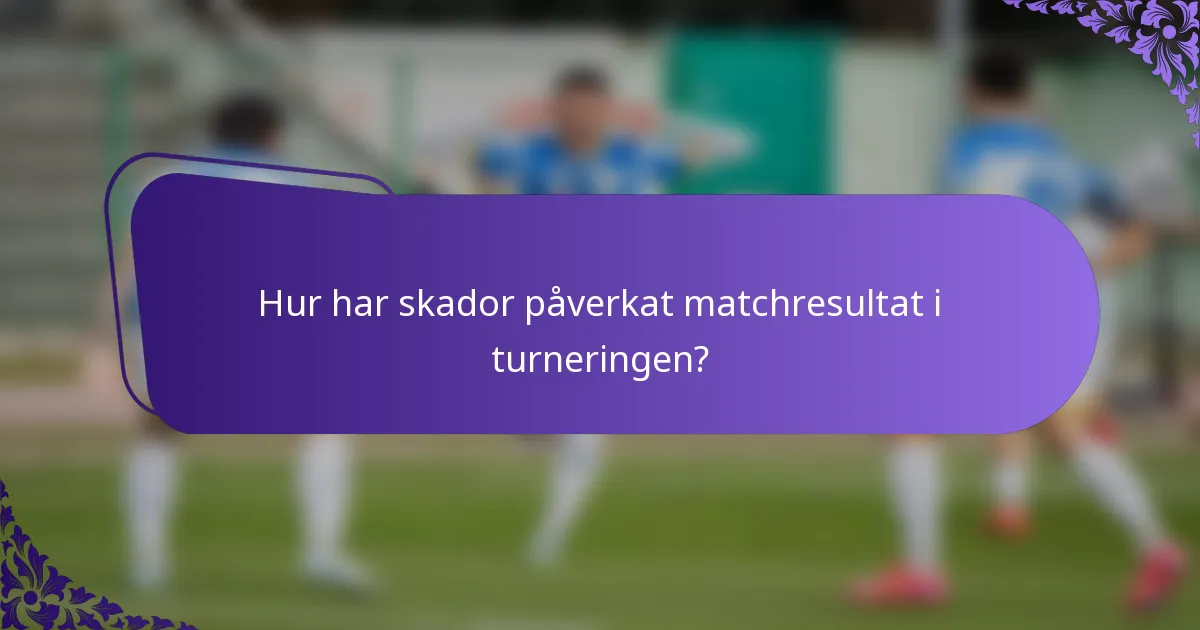 Hur har skador påverkat matchresultat i turneringen?