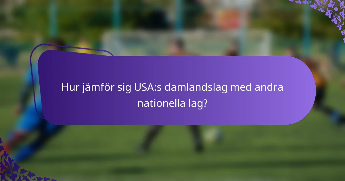 Hur jämför sig USA:s damlandslag med andra nationella lag?