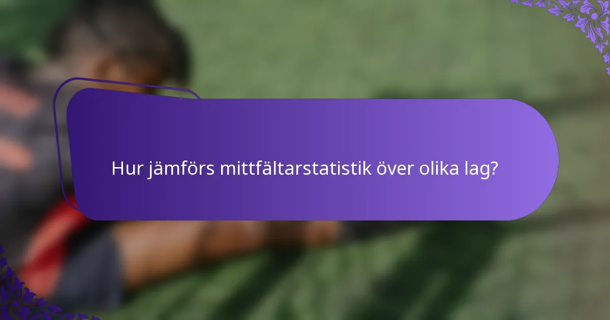 Hur jämförs mittfältarstatistik över olika lag?