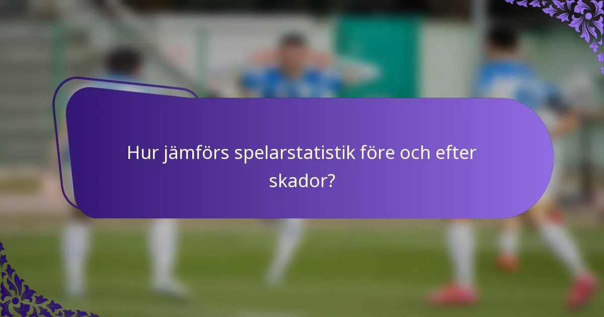 Hur jämförs spelarstatistik före och efter skador?