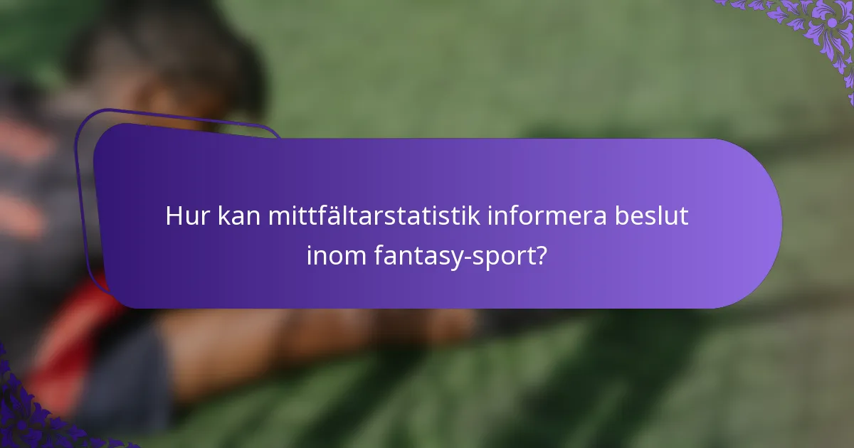 Hur kan mittfältarstatistik informera beslut inom fantasy-sport?