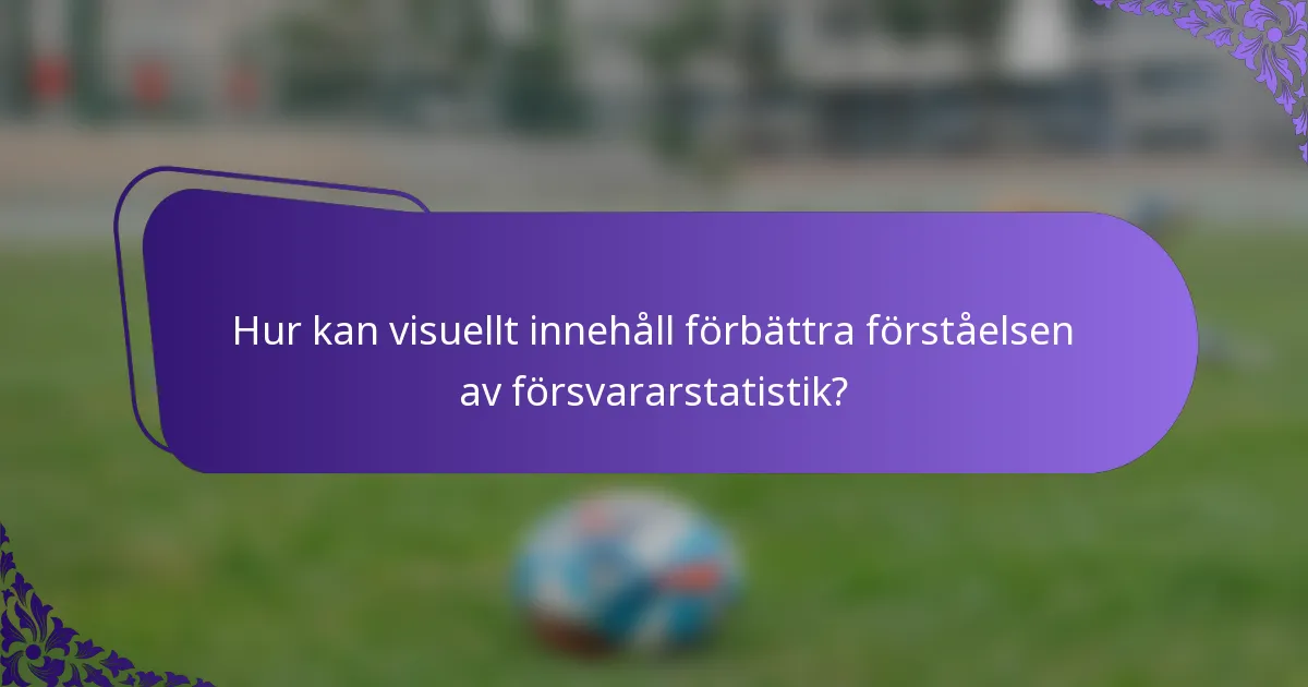 Hur kan visuellt innehåll förbättra förståelsen av försvararstatistik?