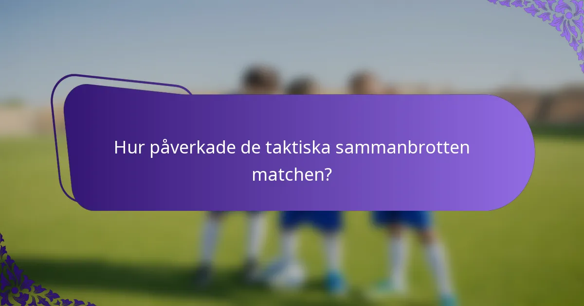 Hur påverkade de taktiska sammanbrotten matchen?