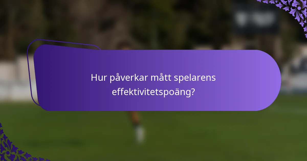 Hur påverkar mått spelarens effektivitetspoäng?