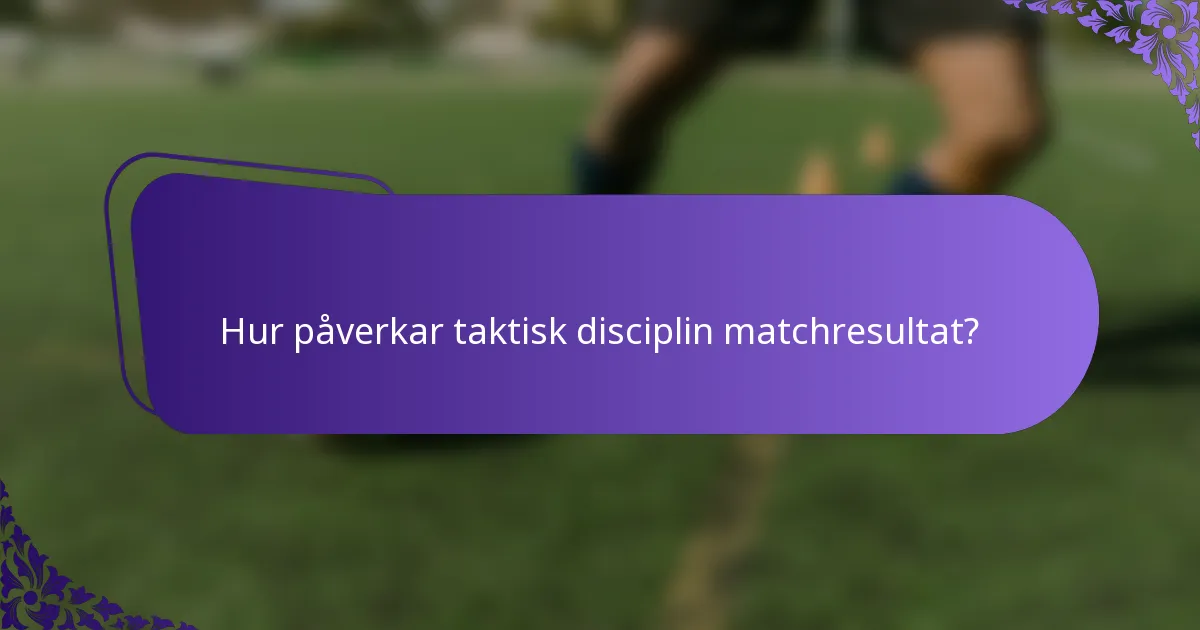 Hur påverkar taktisk disciplin matchresultat?