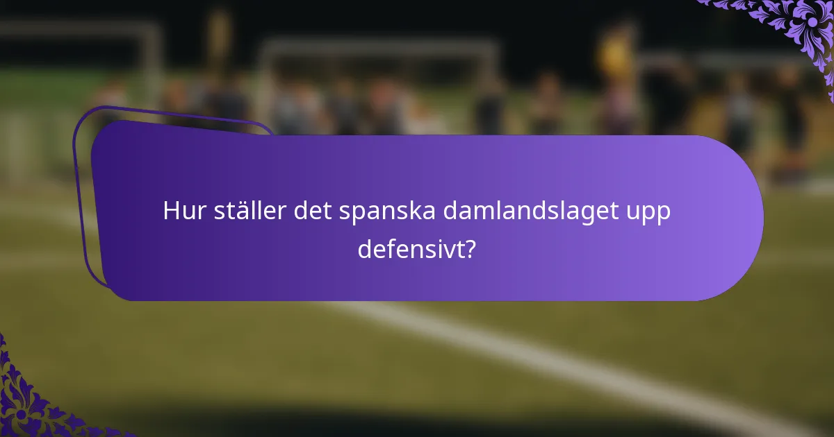 Hur ställer det spanska damlandslaget upp defensivt?