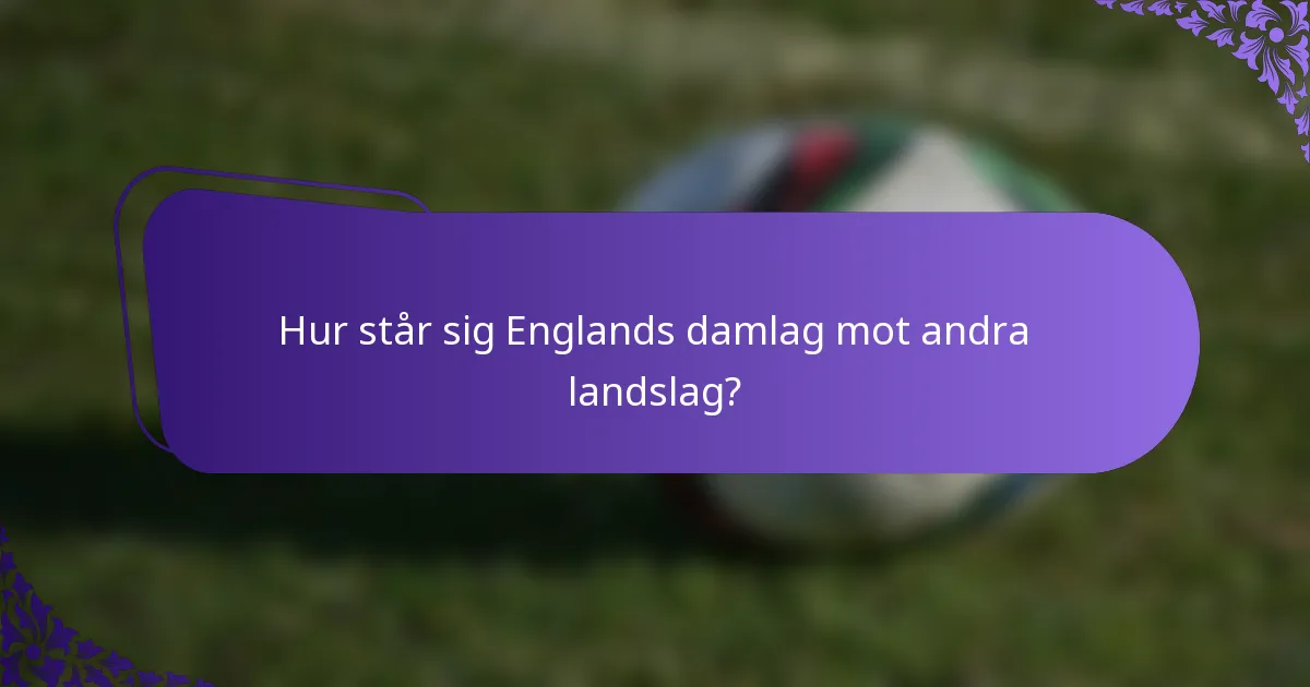 Hur står sig Englands damlag mot andra landslag?