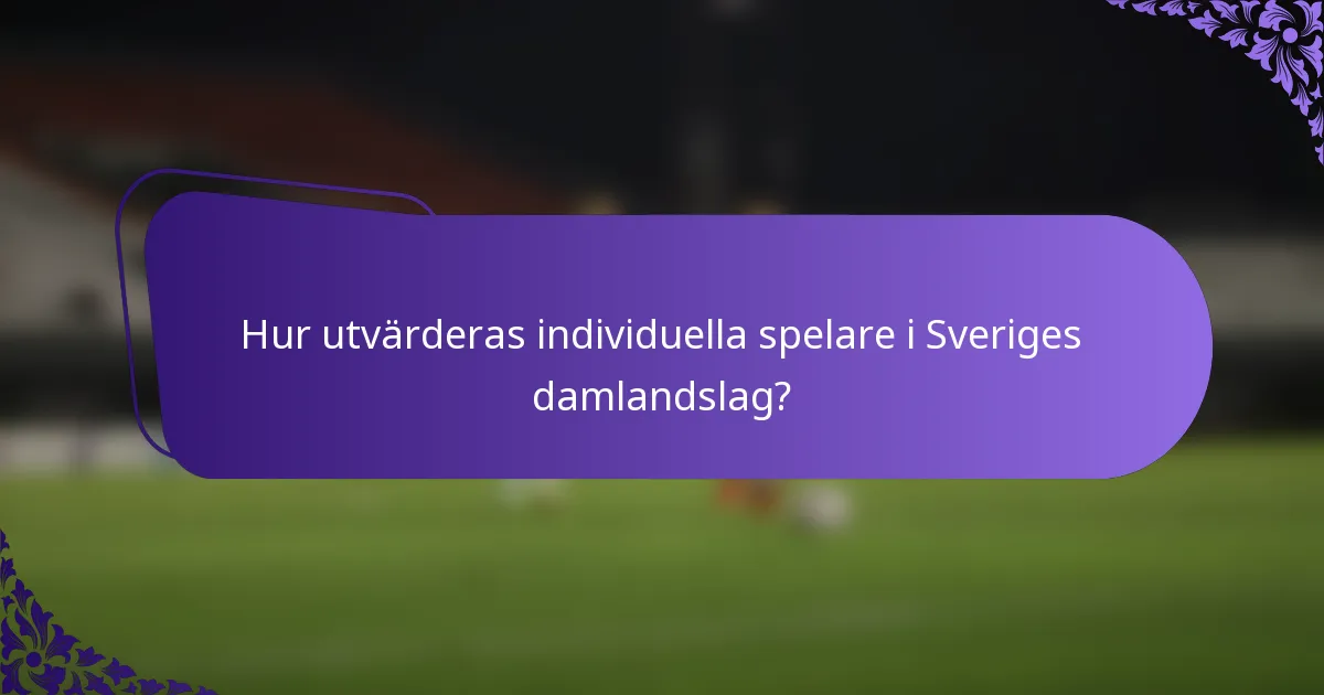 Hur utvärderas individuella spelare i Sveriges damlandslag?