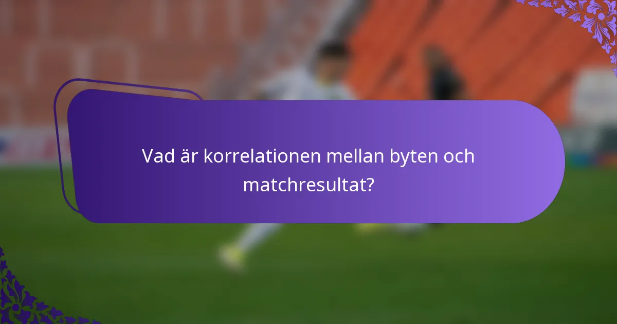 Vad är korrelationen mellan byten och matchresultat?