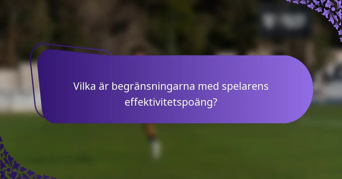 Vilka är begränsningarna med spelarens effektivitetspoäng?