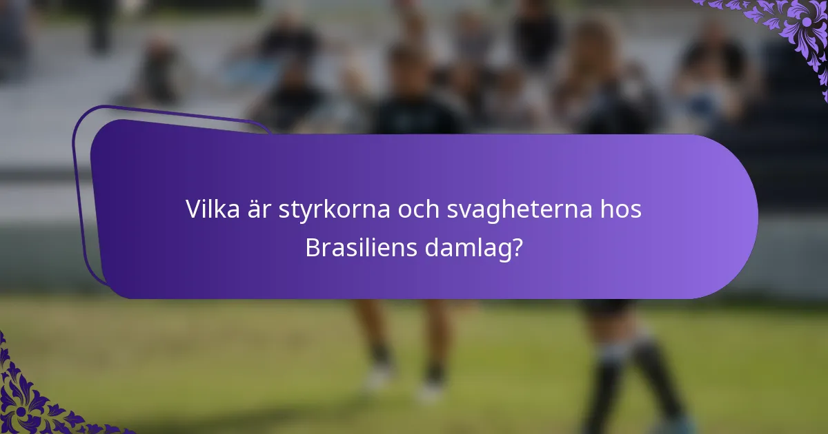 Vilka är styrkorna och svagheterna hos Brasiliens damlag?