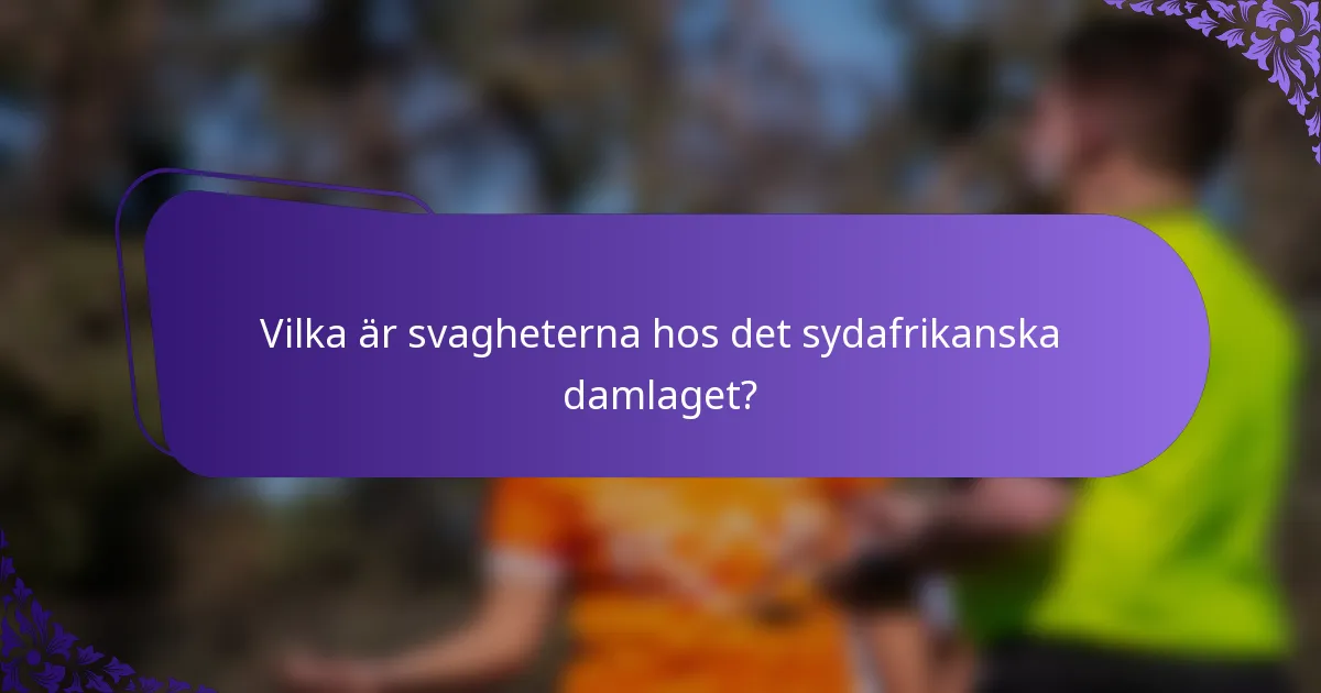 Vilka är svagheterna hos det sydafrikanska damlaget?