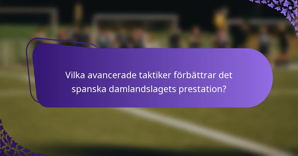 Vilka avancerade taktiker förbättrar det spanska damlandslagets prestation?