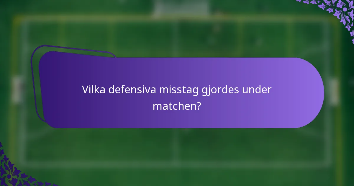 Vilka defensiva misstag gjordes under matchen?