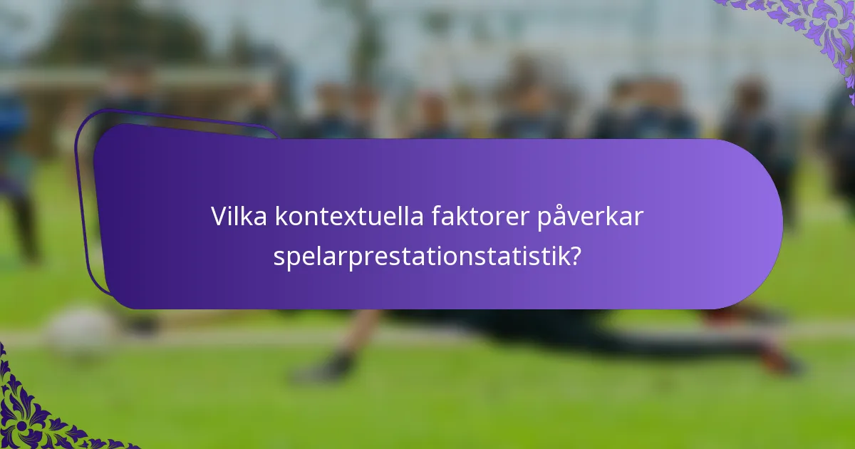 Vilka kontextuella faktorer påverkar spelarprestationstatistik?