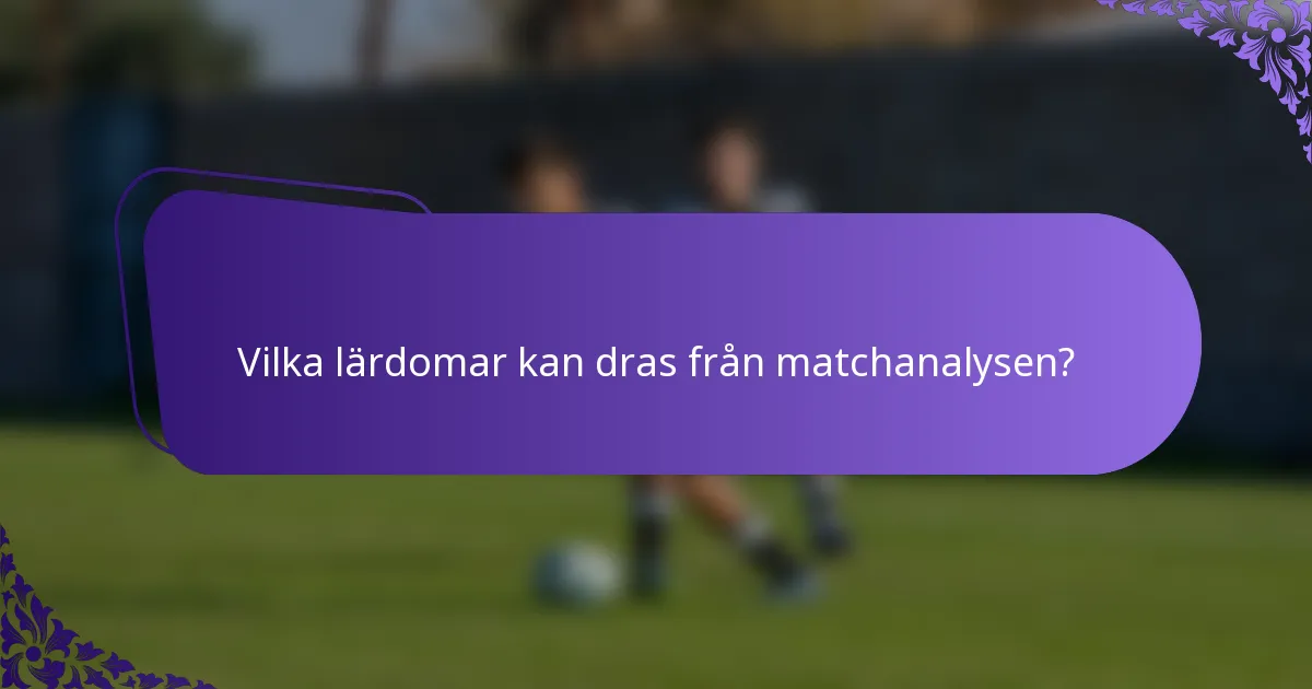 Vilka lärdomar kan dras från matchanalysen?