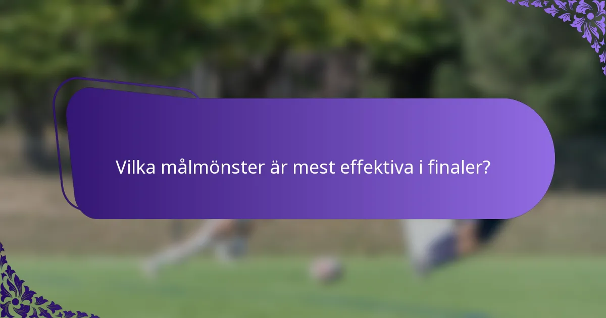 Vilka målmönster är mest effektiva i finaler?