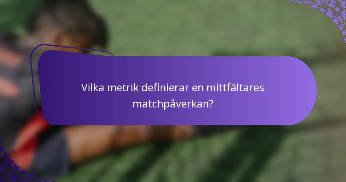 Vilka metrik definierar en mittfältares matchpåverkan?