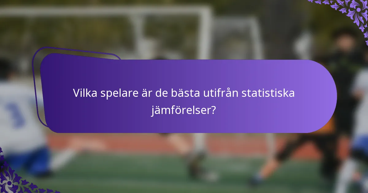 Vilka spelare är de bästa utifrån statistiska jämförelser?