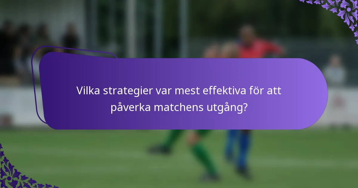 Vilka strategier var mest effektiva för att påverka matchens utgång?