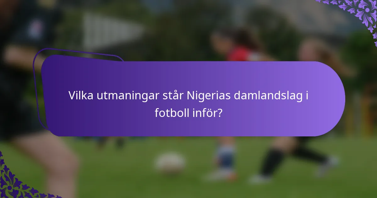 Vilka utmaningar står Nigerias damlandslag i fotboll inför?